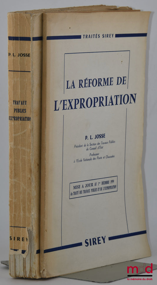 JOSSE (Pierre L.) – LES TRAVAUX PUBLICS ET L’EXPROPRIATION, coll. Traités Sirey [et] LA RÉFORME DE L’EXPROPRIATION, Mise à jour au 1er décembre 1959 du Traité des travaux publics de l’expropriation