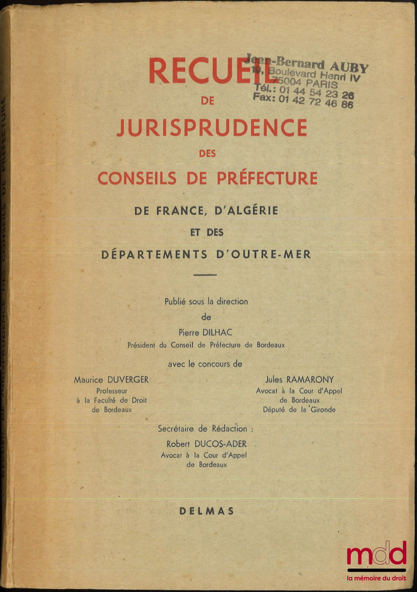 [Recueil] – RECUEIL DE JURISPRUDENCE DES CONSEILS DE PRÉFECTURE DE FRANCE, D’ALGÉRIE ET DES DÉPARTEMENTS D’OUTRE-MER, Publié sous la dir. de Pierre Dilhac, Avec le concours de Maurice Duverger, Jules Ramarony