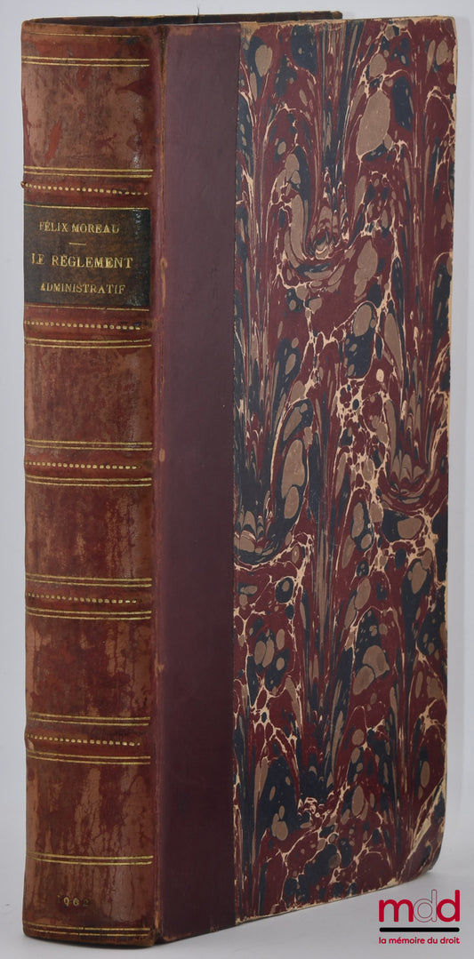 MOREAU (Félix) – LE RÈGLEMENT ADMINISTRATIF, Étude théorique et pratique de droit public français