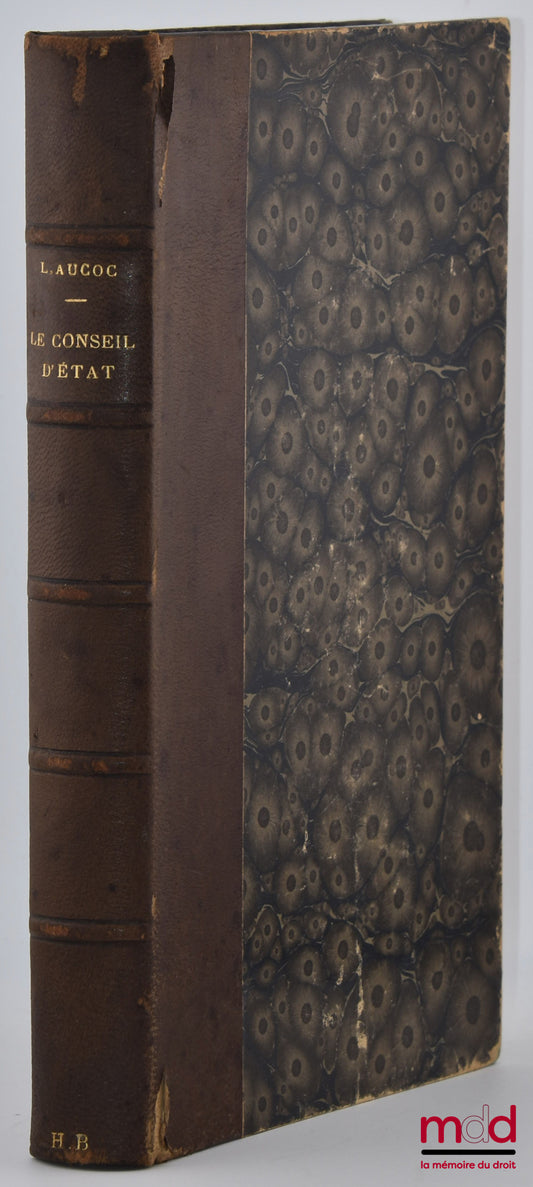 [Conseil du Roi et Conseil d’État], AUCOC (Léon) – LE CONSEIL D’ÉTAT AVANT ET DEPUIS 1789. SES TRANSFORMATIONS, SES TRAVAUX ET SON PERSONNEL. Étude historique et bibliographique