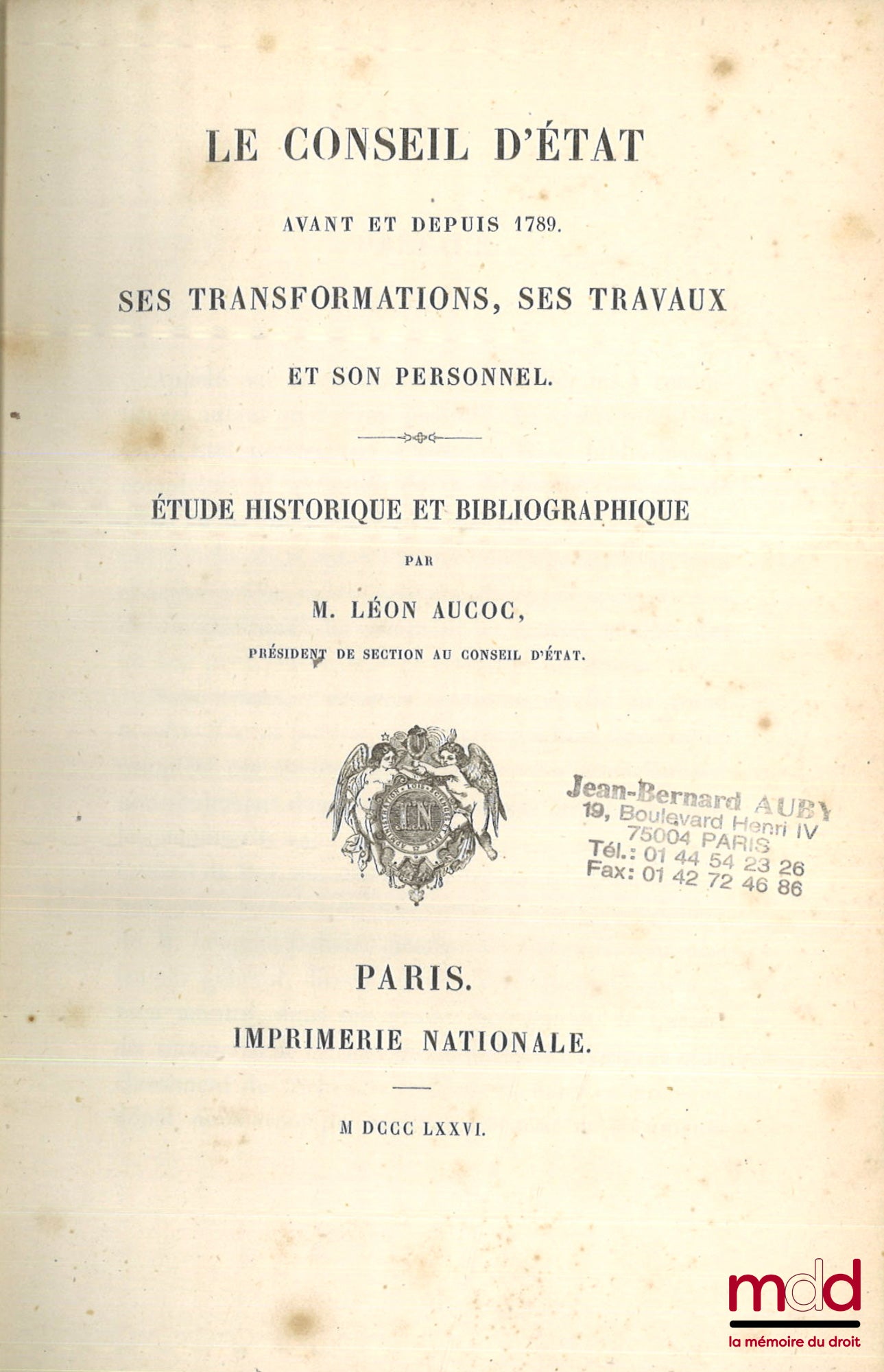 [Conseil du Roi et Conseil d’État], AUCOC (Léon) – LE CONSEIL D’ÉTAT AVANT ET DEPUIS 1789. SES TRANSFORMATIONS, SES TRAVAUX ET SON PERSONNEL. Étude historique et bibliographique