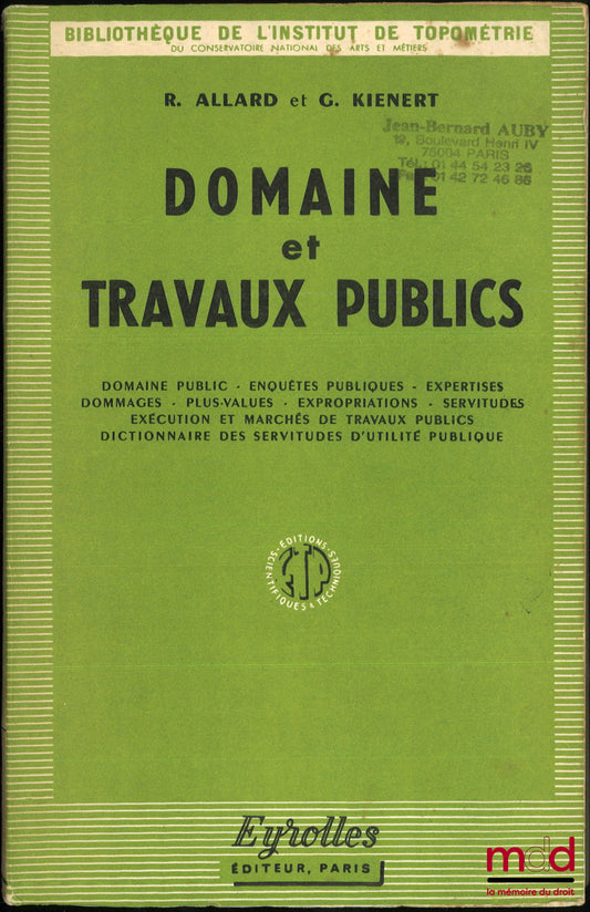 ALLARD (René) et KIENERT (Georges)  – DOMAINE ET TRAVAUX PUBLICS, Domaine public - Enquêtes publiques - Expertises - Dommages - Plus-values - Expropriations - Servitudes - Exécution et marchés de travaux publics - Dictionnaire des servitudes d’utilité pub
