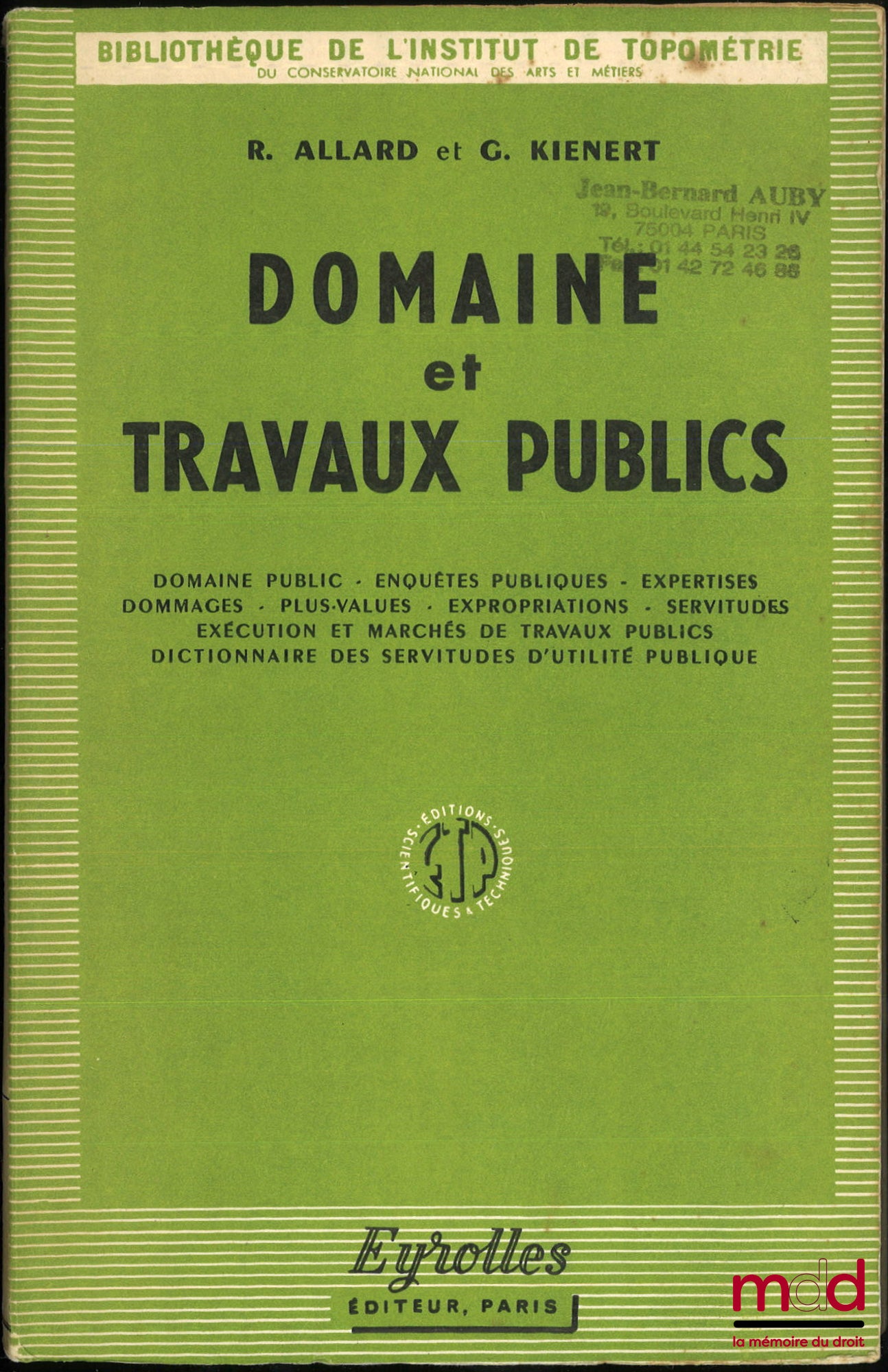 ALLARD (René) et KIENERT (Georges)  – DOMAINE ET TRAVAUX PUBLICS, Domaine public - Enquêtes publiques - Expertises - Dommages - Plus-values - Expropriations - Servitudes - Exécution et marchés de travaux publics - Dictionnaire des servitudes d’utilité pub