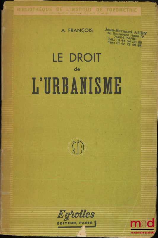 FRANÇOIS (A.) – LE DROIT DE L’URBANISME, Bibl. de l’Institut de Topométrie du Conservatoire national des arts et métiers
