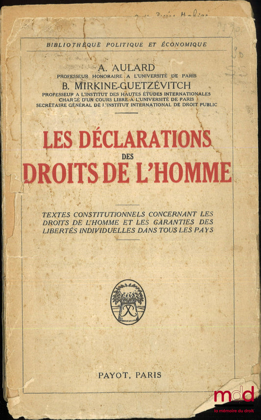 AULARD (Alphonse), MIRKINE-GUETZÉVITCH (Boris) – LES DÉCLARATIONS DES DROITS DE L’HOMME, Textes constitutionnels concernant les droits de l’Homme et les garanties des libertés individuelles dans tous les pays, Bibl. politique et économique