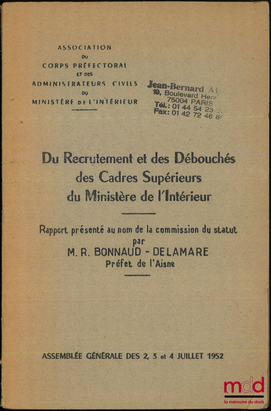 BONNAUD-DELAMARE (Roger) – DU RECRUTEMENT ET DES DÉBOUCHÉS DES CADRES SUPÉRIEURS DU MINISTÈRE DE L’INTÉRIEUR, Association du corps préfectoral et des administrateurs civils du Ministère de l’intérieur, Assemblée générale des 2, 3 et 4 juillet 1952
