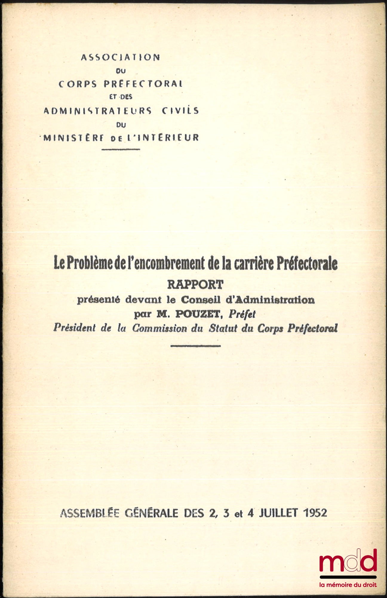 POUZET (Richard) – LE PROBLÈME DE L’ENCOMBREMENT DE LA CARRIÈRE PRÉFECTORALE, Rapport, Association du corps préfectoral et des administrateurs civils du Ministère de l’intérieur, Assemblée générale des 2, 3 et 4 juillet 1952