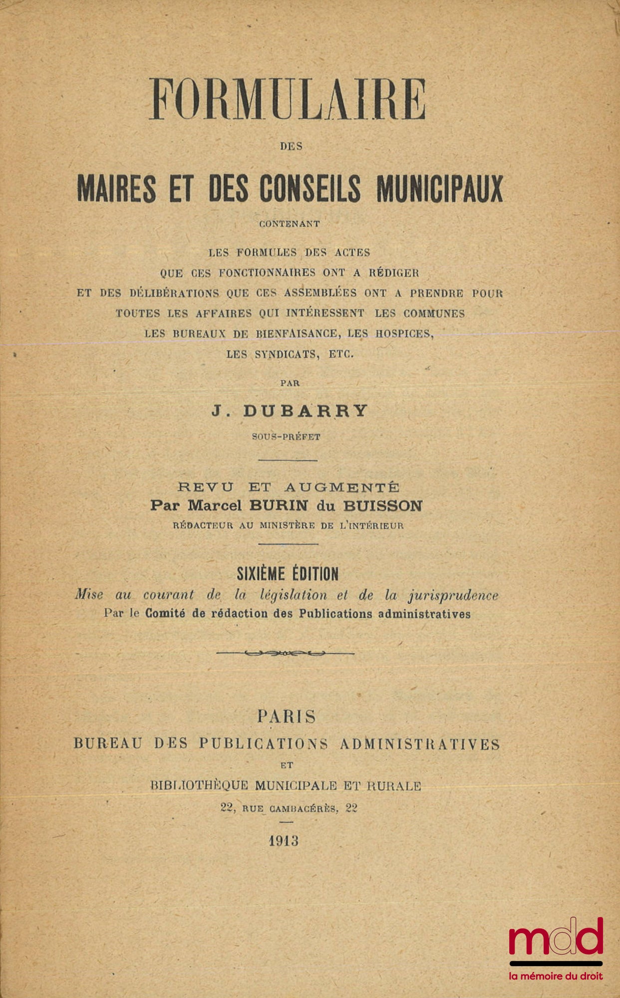 DUBARRY (Jean) – FORMULAIRE DES MAIRES ET DES CONSEILS MUNICIPAUX Contenant les formules des actes que ces fonctionnaires ont à rédiger et des délibérations que ces assemblées ont à prendre pour toutes les affaires qui intéressent les communes, les bureau
