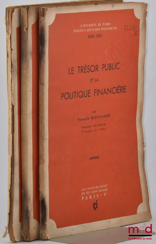 BLOCH-LAINÉ (François) – LE TRÉSOR PUBLIC ET LA POLITIQUE FINANCIÈRE, Université de Paris, Institut d’études politiques, 1950-1951, [et] ANNEXE