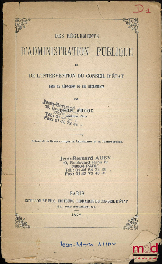 AUCOC (Léon) – DES RÈGLEMENTS D’ADMINISTRATION PUBLIQUE ET DE L’INTERVENTION DU CONSEIL D’ÉTAT DANS LA RÉDACTION DE CES RÈGLEMENTS, Extrait de la Revue critique de Législation et de Jurisprudence
