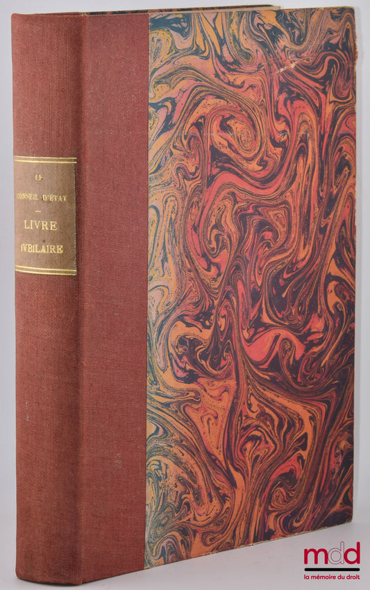 [Conseil d’État] – LE CONSEIL D’ÉTAT. LIVRE JUBILAIRE PUBLIÉ POUR COMMÉMORER SON CENT CINQUANTIÈME ANNIVERSAIRE : 4 NIVOSE AN VIII - 24 DÉCEMBRE 1949