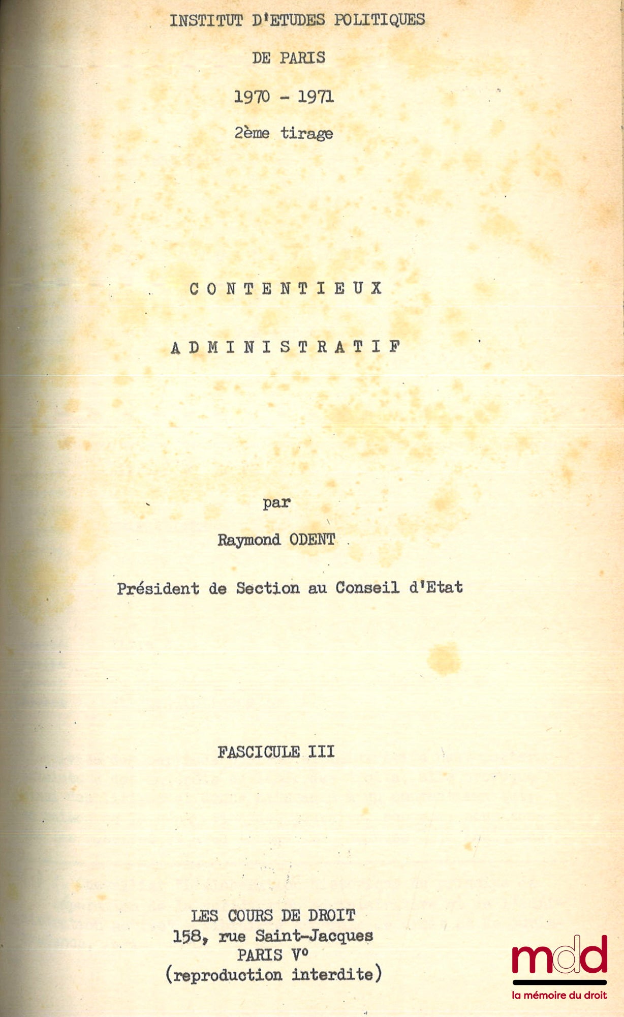 ODENT (Raymond) avec la collab. de ODENT (Bruno) et FANACHI (Pierre) – CONTENTIEUX ADMINISTRATIF, Cours professé à l’I.E.P. de Paris en 1970 et 1971 avec la Table alphabétique de la jurisprudence citée dans ce cours, [mq. les fascicules IV, V et VI]