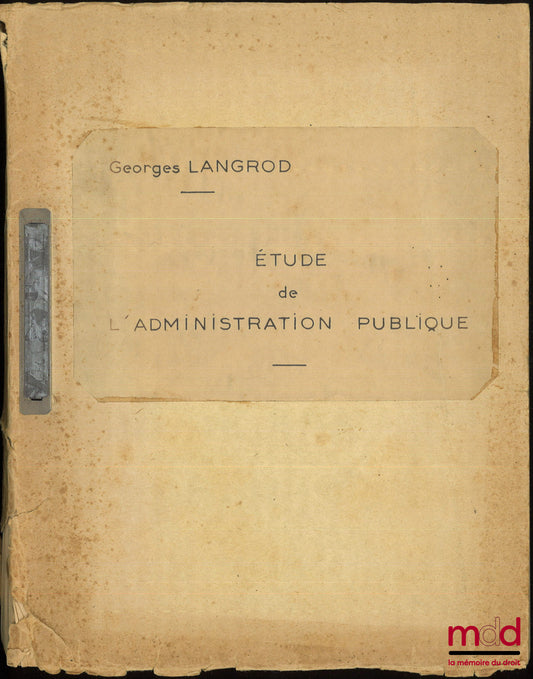 LANGROD (Georges) – ÉTUDE DE L’ADMINISTRATION PUBLIQUE, Plan général du cours d’introduction, Première partie [seul]
