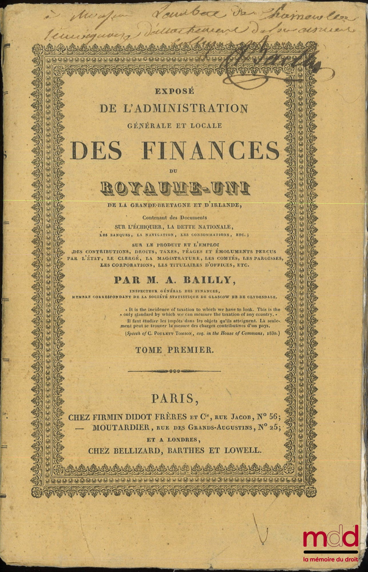 BAILLY (A.) – EXPOSÉ DE L’ADMINISTRATION GÉNÉRALE ET LOCALE DES FINANCES DU ROYAUME-UNI DE LA GRANDE-BRETAGNE ET L’IRLANDE, Contenant des documents sur l’échiquier, la dette nationale, les banques, la navigation, les consommations, etc. ; Sur le produit e