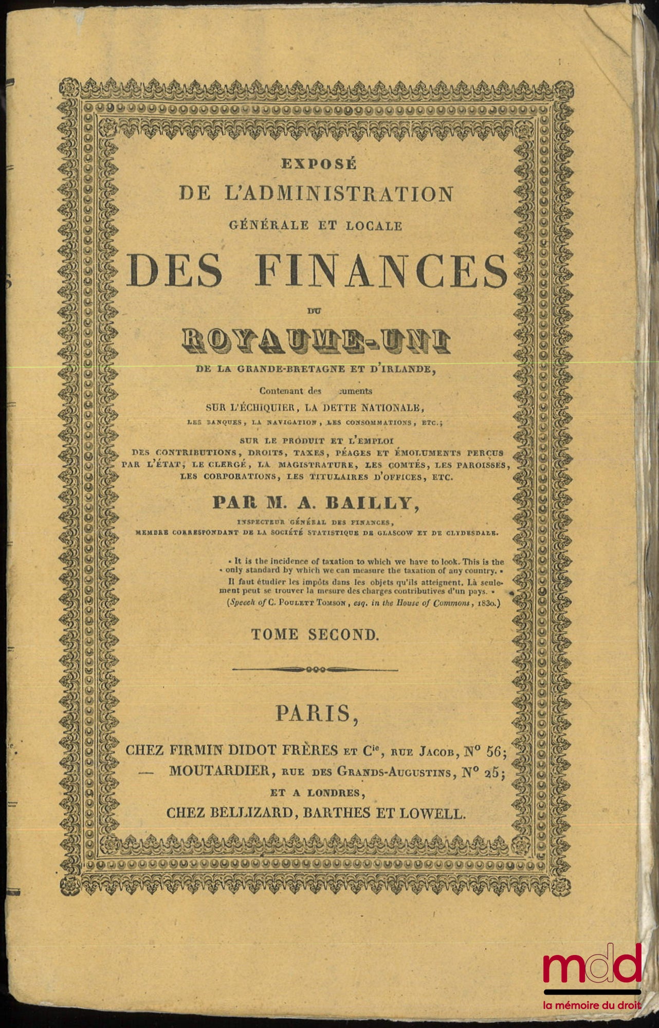 BAILLY (A.) – EXPOSÉ DE L’ADMINISTRATION GÉNÉRALE ET LOCALE DES FINANCES DU ROYAUME-UNI DE LA GRANDE-BRETAGNE ET L’IRLANDE, Contenant des documents sur l’échiquier, la dette nationale, les banques, la navigation, les consommations, etc. ; Sur le produit e
