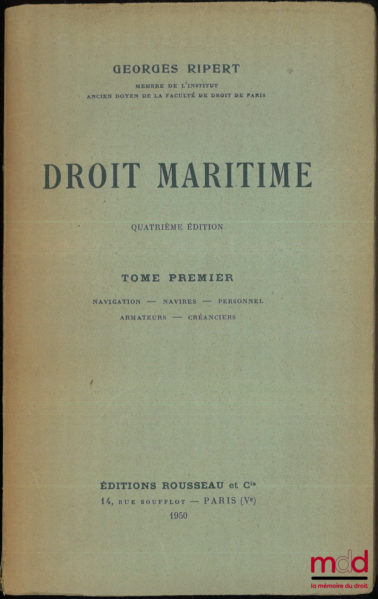 RIPERT (Georges) – DROIT MARITIME, 4e éd. : t. I : Navigation - Navires - Personnel - Armateurs - Créanciers ; t. II : Crédit maritime - Fortune de mer - Transports maritimes ; t. III : Abordage et assistance - Avaries communes - Assurances maritimes
