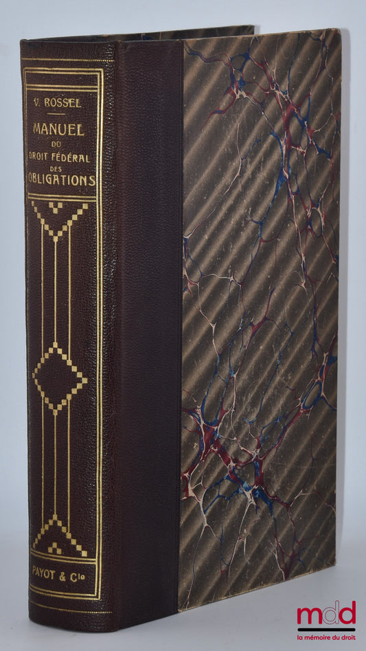 ROSSEL (Virgile) – MANUEL DU DROIT FÉDÉRAL DES OBLIGATIONS, 4e éd., complétée et profondément remaniée, avec la collaboration du Dr Jean Rossel, [et] SUPPLÉMENT Signalant les principales décisions de la jurisprudence fédérale et cantonale, ainsi que les é