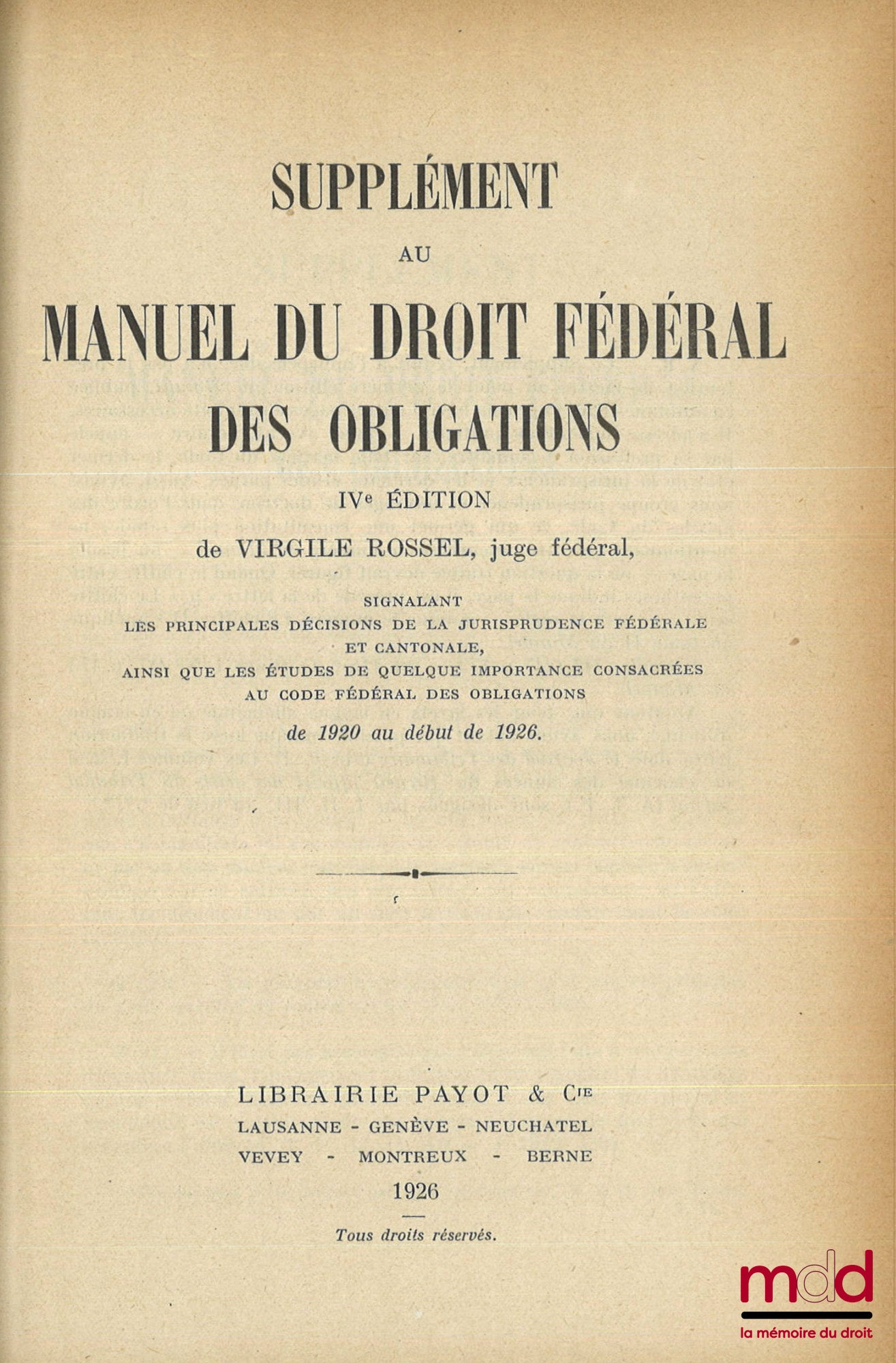 ROSSEL (Virgile) – MANUEL DU DROIT FÉDÉRAL DES OBLIGATIONS, 4e éd., complétée et profondément remaniée, avec la collaboration du Dr Jean Rossel, [et] SUPPLÉMENT Signalant les principales décisions de la jurisprudence fédérale et cantonale, ainsi que les é