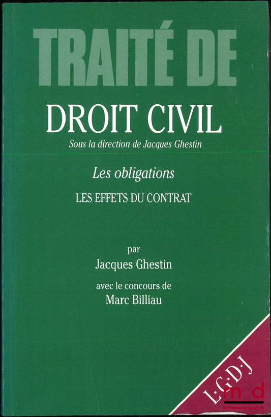 GHESTIN (Jacques), BILLIAU (Marc) – LES EFFETS DU CONTRAT, TRAITÉ DE DROIT CIVIL, sous la direction de Jacques Ghestin
