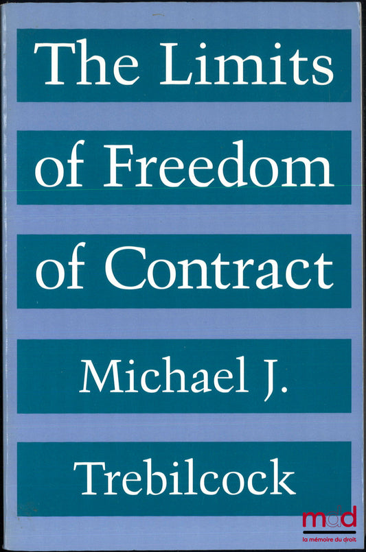 TREBILCOCK (Michael J.) – THE LIMITS OF FREEDOM OF CONTRACT, Second printing