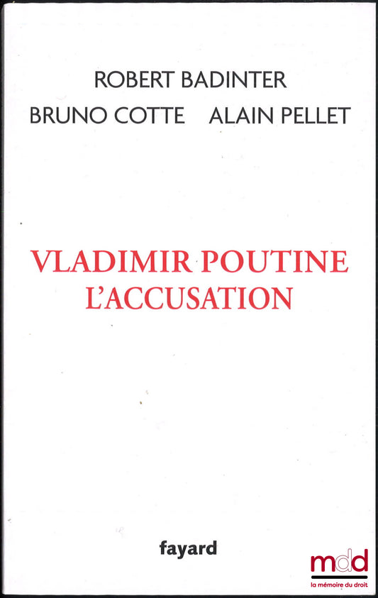 BADINTER (Robert), COTTE (Bruno), PELLET (Alain) – VLADIMIR POUTINE L’ACCUSATION