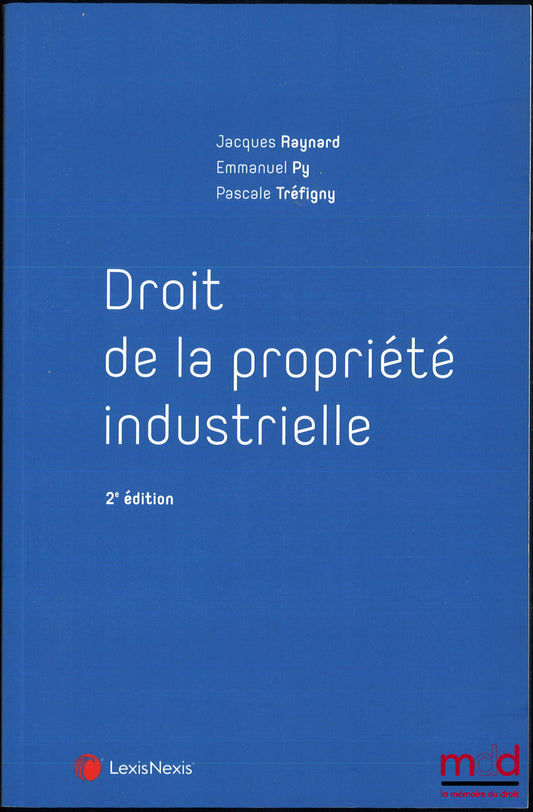 RAYNARD (Jacques), PY (Emmanuel), TRÉFIGNY (Pascale) – DROIT DE LA PROPRIÉTÉ INDUSTRIELLE, 2e éd.