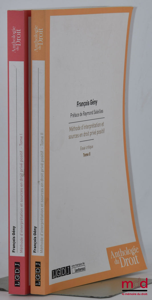 GENY (François) – MÉTHODE D’INTERPRÉTATION ET SOURCES EN DROIT PRIVÉ POSITIF, Essai critique, Préface de Raymond SALEILLES, 2e éd. revue et mise au courant, Réimpression, coll. Anthologie du droit