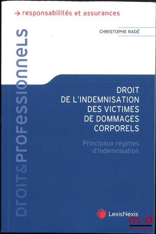 RADÉ (Christophe) – DROIT DE L’INDEMNISATION DES VICTIMES DE DOMMAGES CORPORELS, Principaux régimes d’indemnisation
