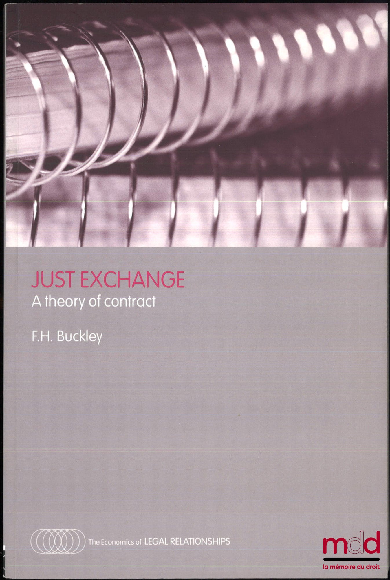BUCKLEY (F.H.) – JUST EXCHANGE, A theory of contract