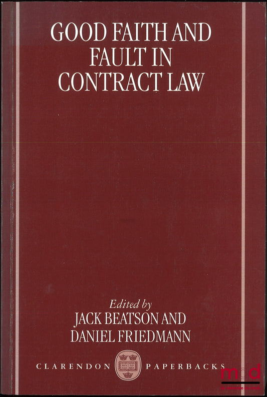 [Collectif] – GOOD FAITH AND FAULT IN CONTRACT LAW, Edited by Jack Beatson and Daniel Friedmann