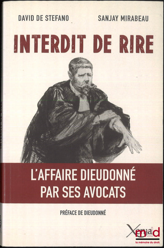 STEFANO (David de), MIRAUBEAU (Sanjay) – INTERDIT DE RIRE, L’affaire Dieudonné par ses avocats, Préface de Dieudonné M’Bala M’Bala