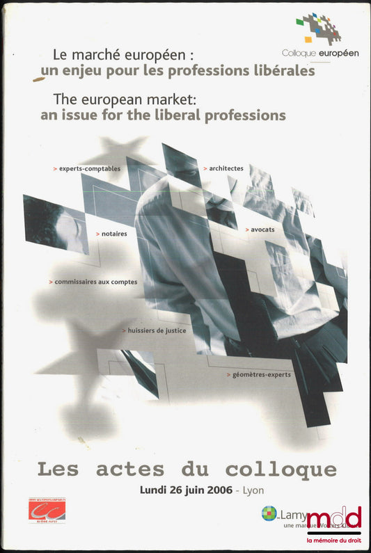 [Colloque] – LE MARCHÉ EUROPÉEN : un enjeu pour les professions libérales, Les actes du colloque, Lundi 26 juin 2006