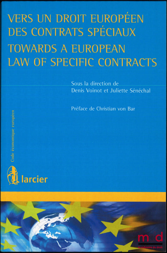 [Collectif] – VERS UN DROIT EUROPÉEN DES CONTRATS SPÉCIAUX, dir. Denis Voint et Juliette Sénéchal, Préface de Christian von Bar