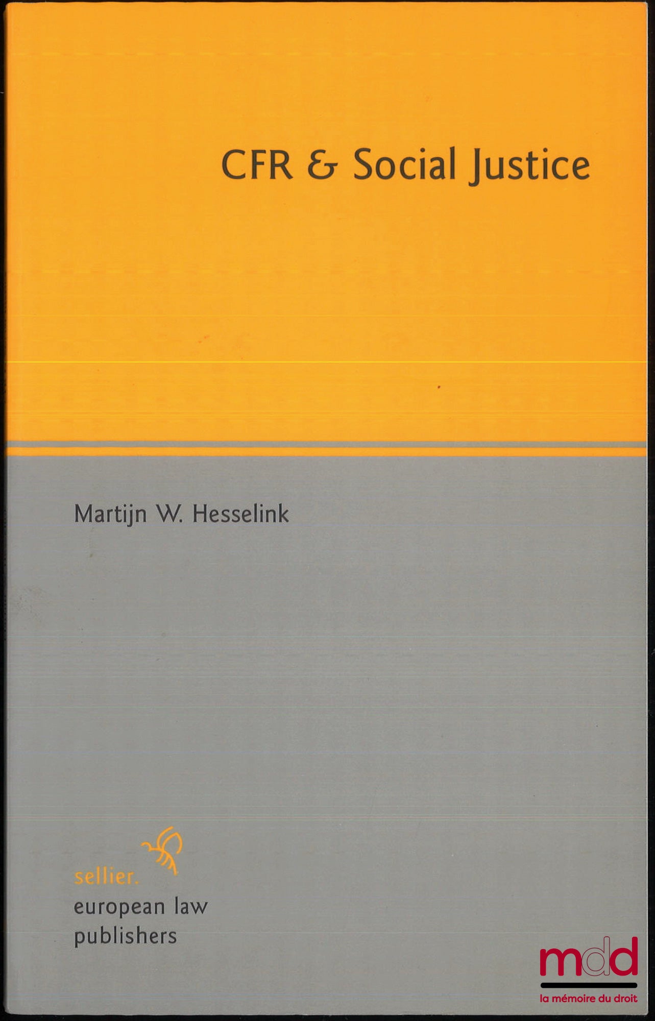 HESSELINK (Martijn W.) – CFR & SOCIAL JUSTICE, A short study for the European Parliament on the values underlying the draft Common Frame of Reference for European private law : what roles for fairness and social justice ?