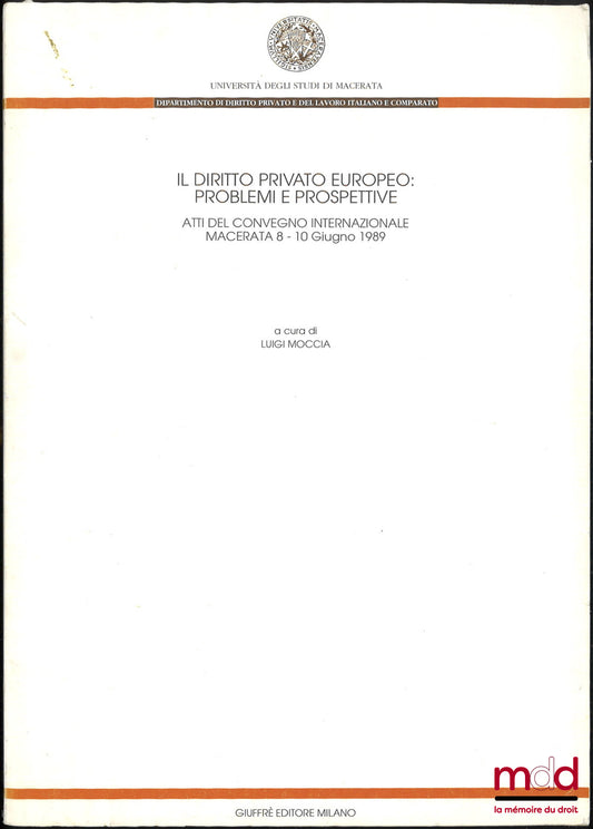 [Colloque] – IL DIRITTO PRIVATO EUROPEO : PROBLEMI E PROSPETTIVE, Atti del convegno internazionale, Macerata 8 - 10 Giugno 1989, Università degli studi di macerata, Dipartimento di diritto privato e del lavoro italiano e comparato