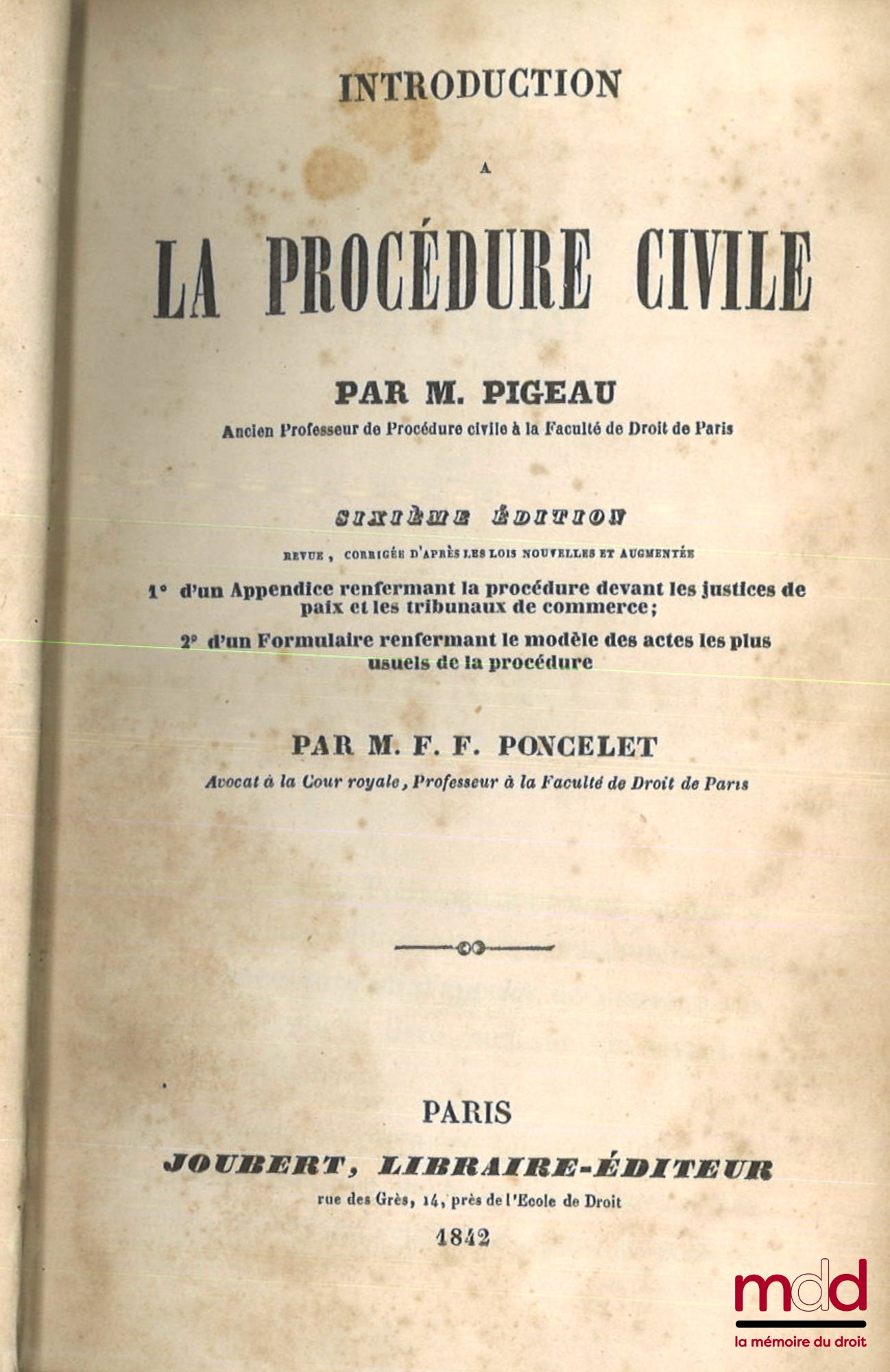 PIGEAU (Eustache-Nicolas) – INTRODUCTION À LA PROCÉDURE CIVILE, 6e éd., revue, corrigée d’après les lois nouvelles et augmentée 1° d’un appendice renfermant la procédure devant les justices de paix et les tribunaux de commerce ; 2° d’un Formulaire renferm