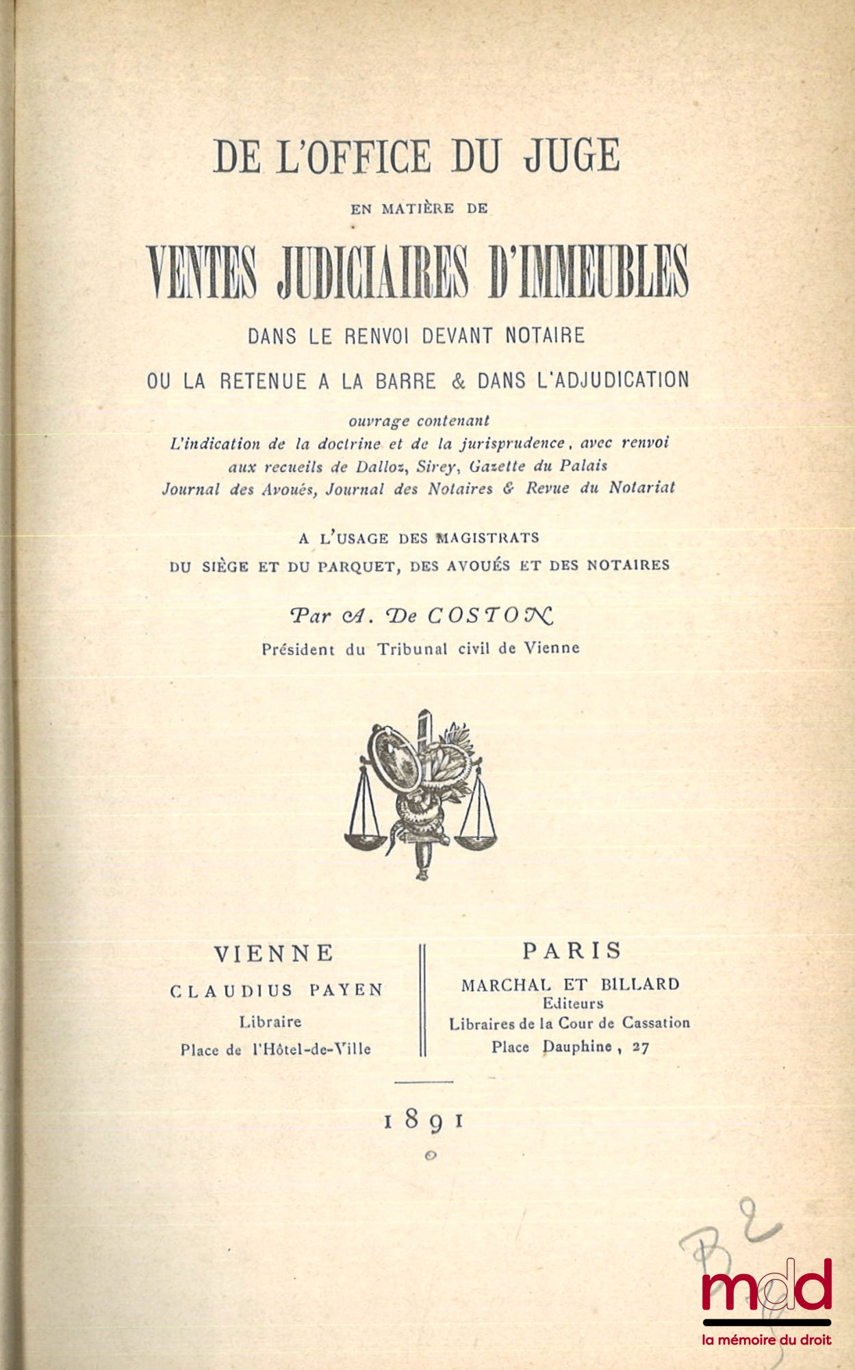 DE COSTON (Adhémar) – DE L’OFFICE DU JUGE EN MATIÈRE DE VENTES JUDICIAIRES D’IMMEUBLES DANS LE RENVOI DEVANT NOTAIRE OU LA RETENUE À LA BARRE & DANS L’ADJUDICATION, Ouvrage contenant : L’indication de la doctrine et de la jurisprudence, avec renvoi aux re