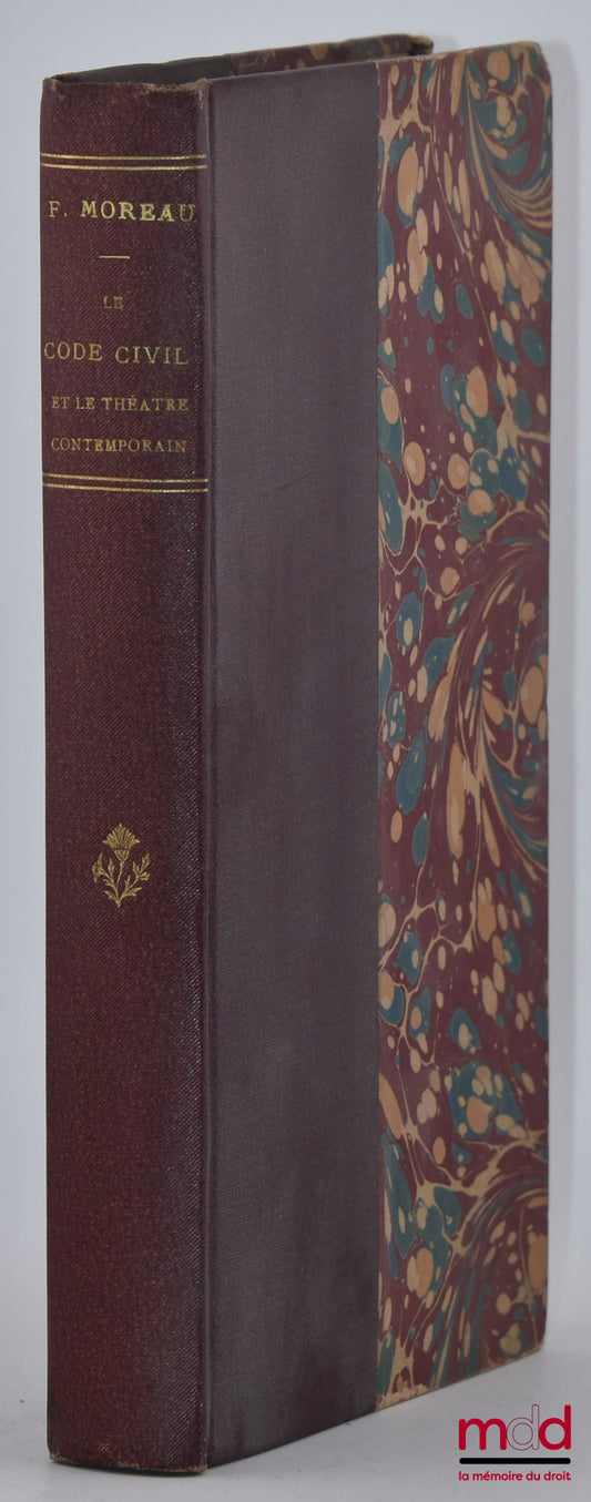 MOREAU (Félix) – LE CODE CIVIL ET LE THÉÂTRE CONTEMPORAIN, M. Alexandre Dumas fils