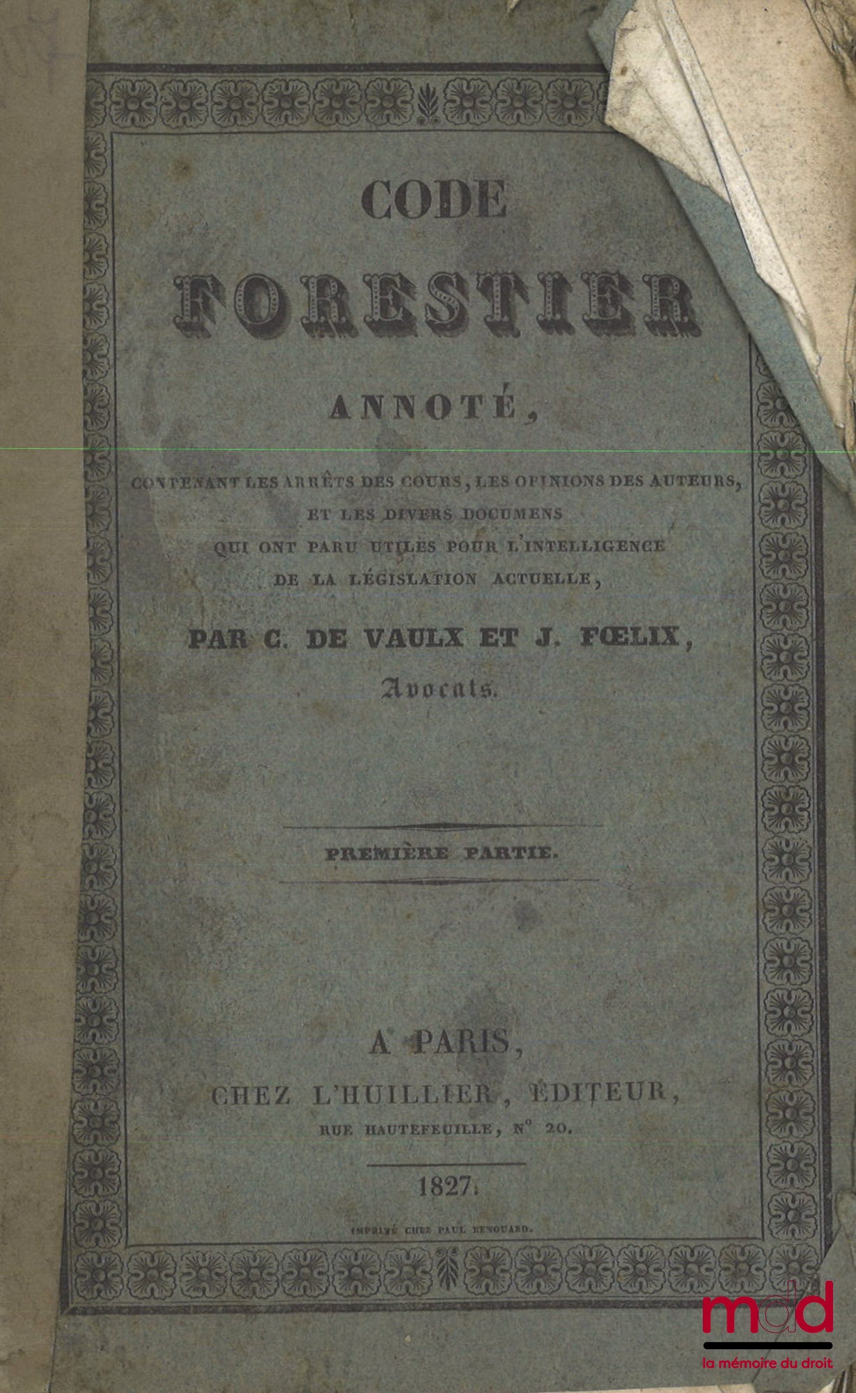 DE VAULX (C.), FŒLIX (J.) – CODE FORESTIER ANNOTÉ, Contenant les arrêts des cours, les opinions des auteurs, et les divers documens qui ont paru utiles pour l’intelligence de la législation actuelle