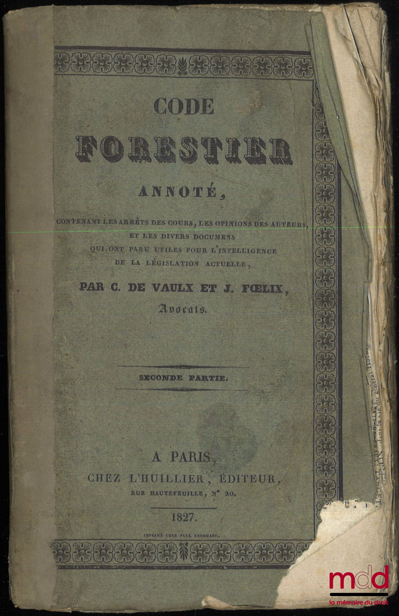 DE VAULX (C.), FŒLIX (J.) – CODE FORESTIER ANNOTÉ, Contenant les arrêts des cours, les opinions des auteurs, et les divers documens qui ont paru utiles pour l’intelligence de la législation actuelle