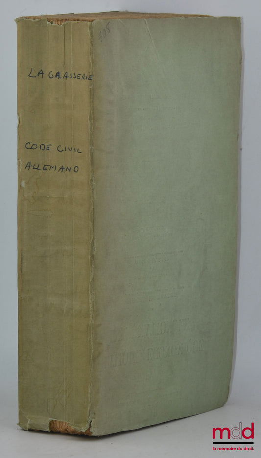 GRASSERIE (Raoul de la) – CODE CIVIL ALLEMAND, Promulgué le 18 août 1896, Exécutoire à partir du 1er janvier 1900, Suivi de la loi d’introduction, de la loi sur les livres fonciers et de celle sur la vente et l’administration forcée, de la loi sur la cons
