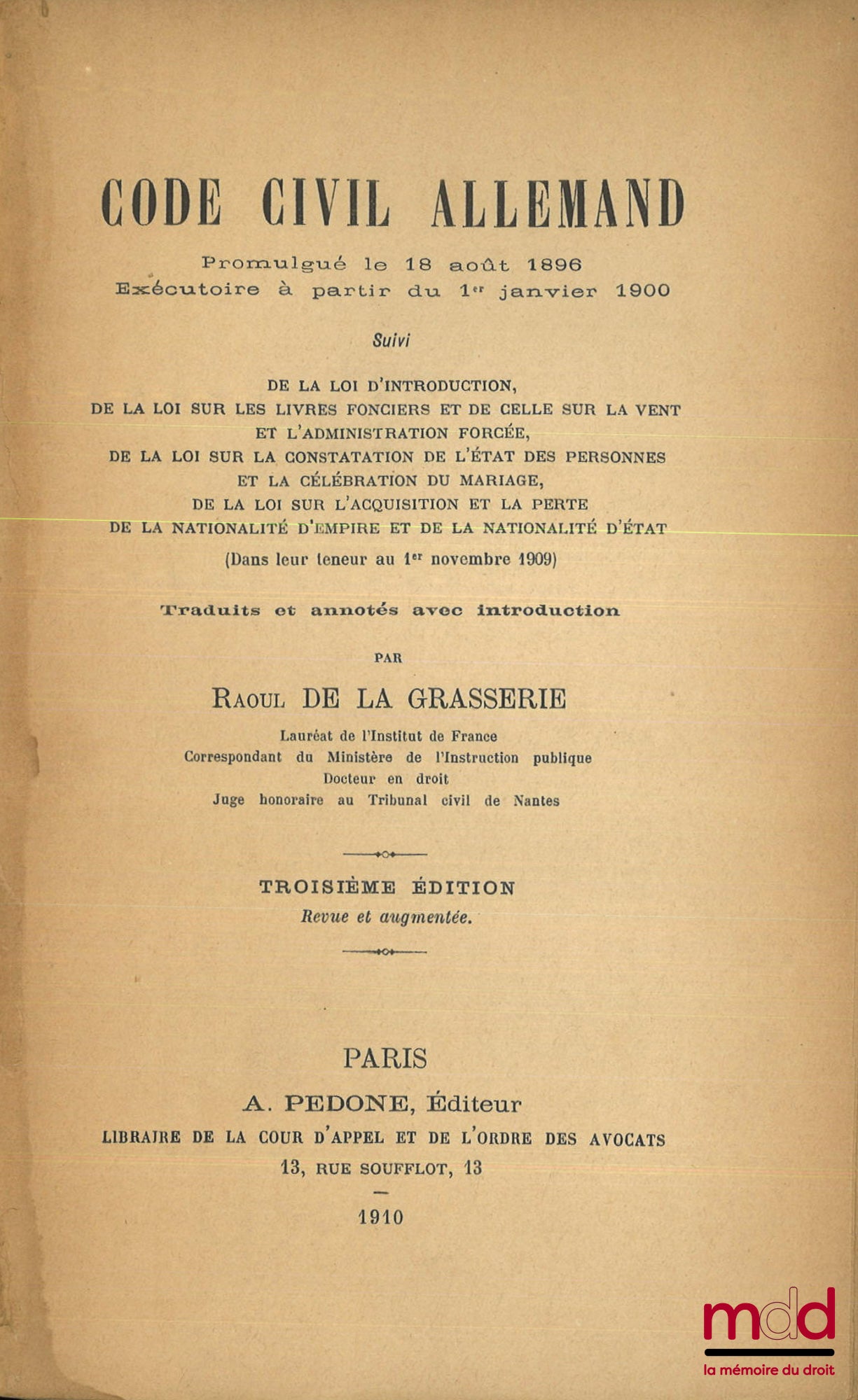 GRASSERIE (Raoul de la) – CODE CIVIL ALLEMAND, Promulgué le 18 août 1896, Exécutoire à partir du 1er janvier 1900, Suivi de la loi d’introduction, de la loi sur les livres fonciers et de celle sur la vente et l’administration forcée, de la loi sur la cons