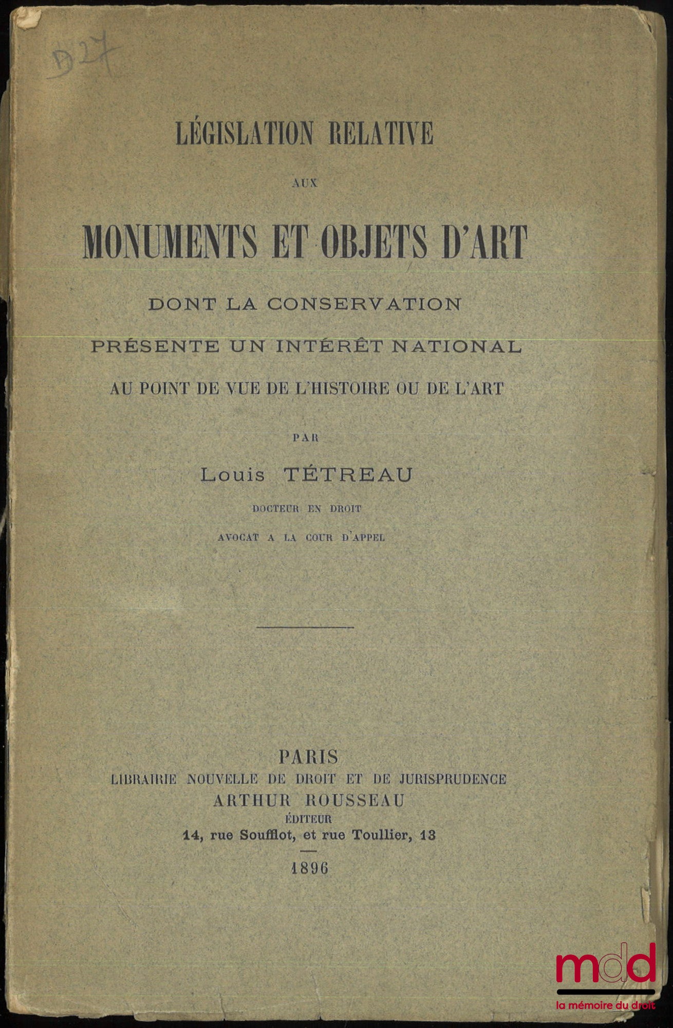 TÉTREAU (Louis) – LÉGISLATION RELATIVE AUX MONUMENTS ET OBJETS D’ART, DONT LA CONSERVATION PRÉSENTE UN INTÉRÊT NATIONAL AU POINT DE VUE DE L’HISTOIRE OU DE L’ART