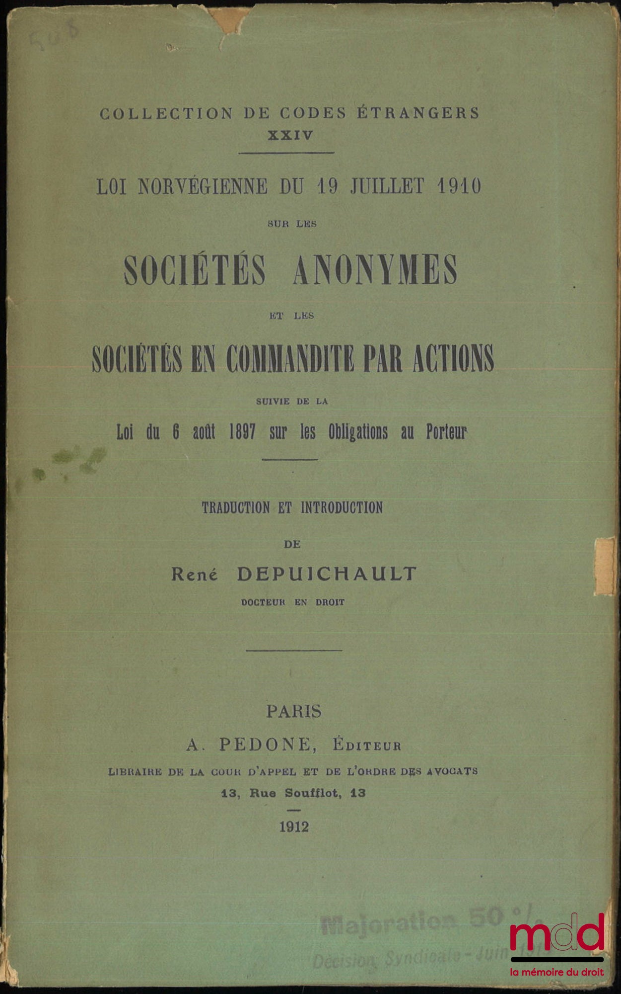 DEPUICHAULT (René) – LOI NORVÉGIENNE DU 19 JUILLET 1910 SUR LES SOCIÉTÉS ANONYMES ET LES SOCIÉTÉS EN COMMANDITE PAR ACTIONS, Suivi de la loi du 6 août 1897 sur les obligations au porteur, Traduction et introduction par R. D., coll. de Codes étrangers XXIV