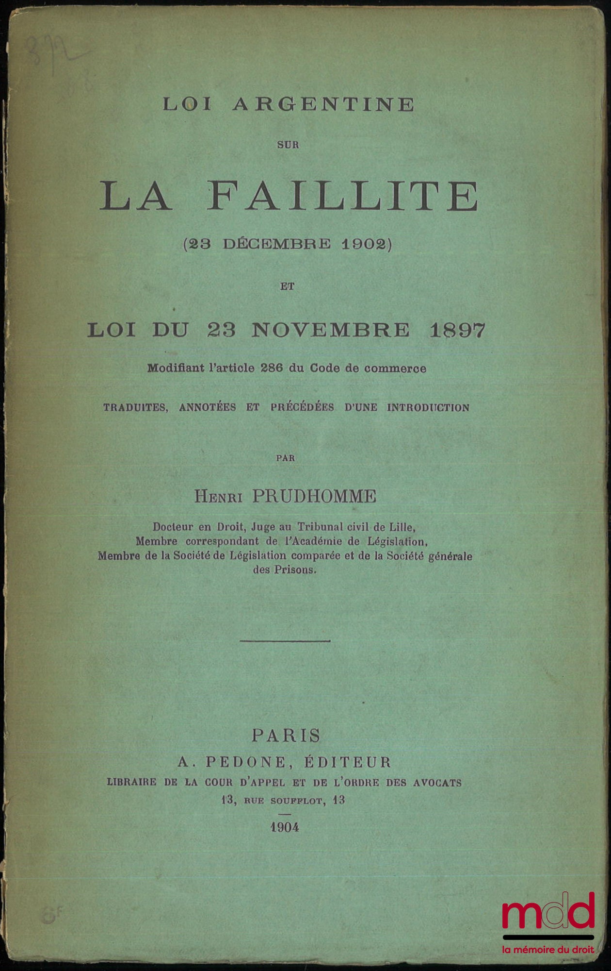 [Code - Argentine] – LOI ARGENTINE SUR LA FAILLITE (23 décembre 1902) et LOI DU 23 NOVEMBRE 1897 modifiant l’article 286 du Code de commerce, Traduites, annotées et précédées d’une introduction par Henri Prudhomme, coll. de codes étrangers, t. VI bis [mis