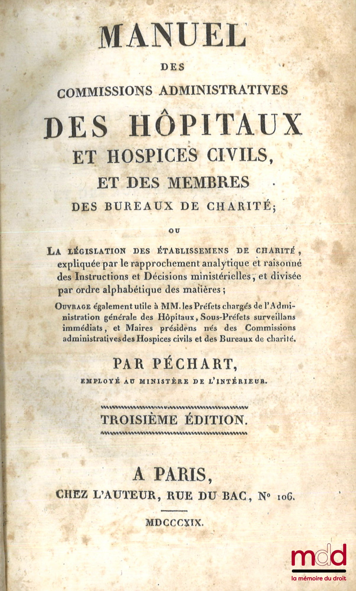 PÉCHART (Alexandre Pierre) – MANUEL DES COMMISSIONS ADMINISTRATIVES DES HÔPITAUX ET HOSPICES CIVILS, ET DES MEMBRES DES BUREAUX DE CHARITÉ, Ou la législation des établissements de charité, expliquée par le rapprochement analytique et raisonné des Instruct