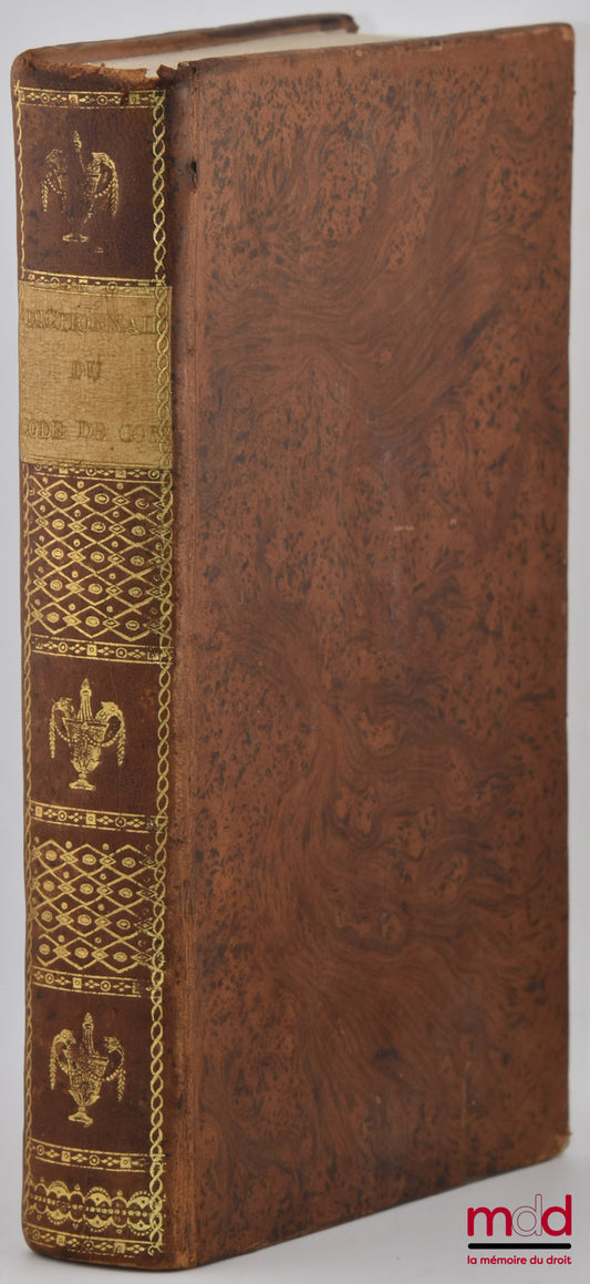 DAUBANTON (Antoine Grégoire) – DICTIONNAIRE DU CODE DE COMMERCE, Ou le Code de Commerce, avec tous les Articles des Codes Napoléon et de Procédure qui y ont rapport, et autres Lois sur le même sujet, Rangés par ordre Alphabétique et de Matières, d’après l