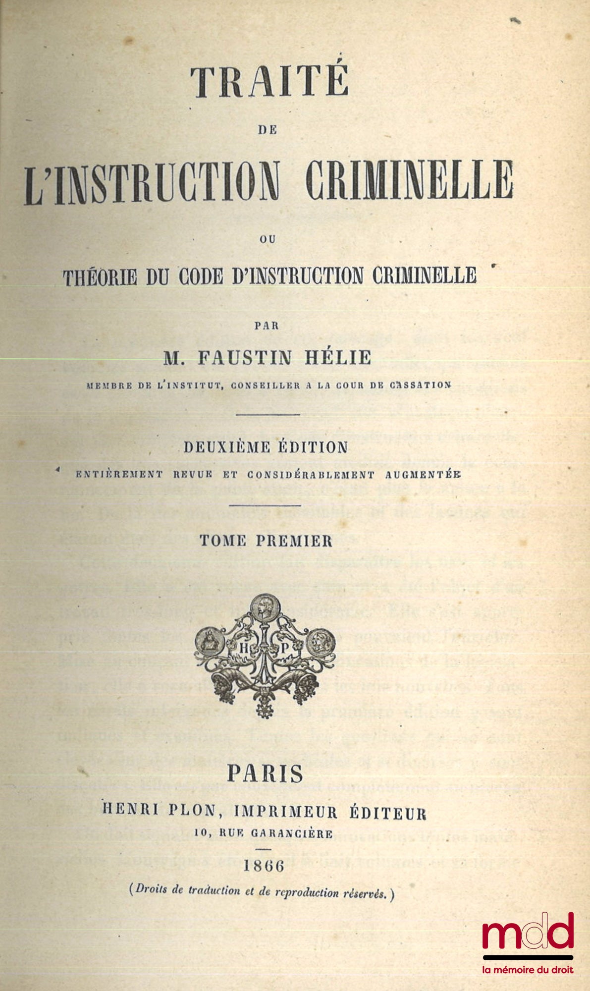 HÉLIE (Faustin-Adolphe) – TRAITÉ DE L’INSTRUCTION CRIMINELLE OU THÉORIE DU CODE D’INSTRUCTION CRIMINELLE, 2e éd. entièrement revue et considérablement augmentée.  t. I : Histoire et théorie de la procédure criminelle ; t. II : Suite de l’action publique e