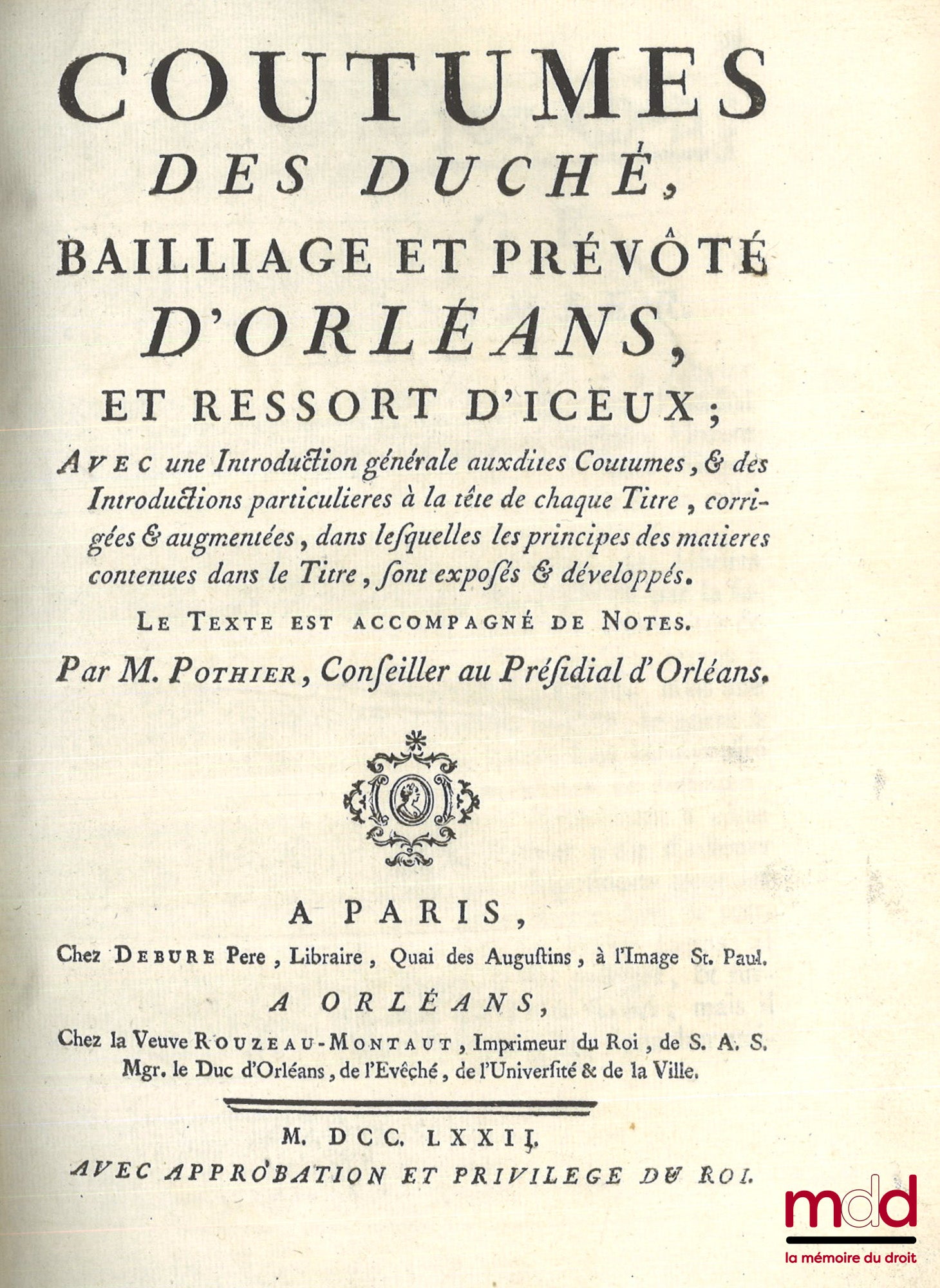 [Coutumes], POTHIER (Robert-Joseph) – COUTUMES DES DUCHÉ, BAILLIAGE ET PRÉVÔTÉ D’ORLÉANS, ET RESSORTS D’ICEUX, Avec une Introduction Générale auxdites Coutumes, & des Introductions particulières à la tête de chaque Titre, corrigées & augmentées, dans lesq