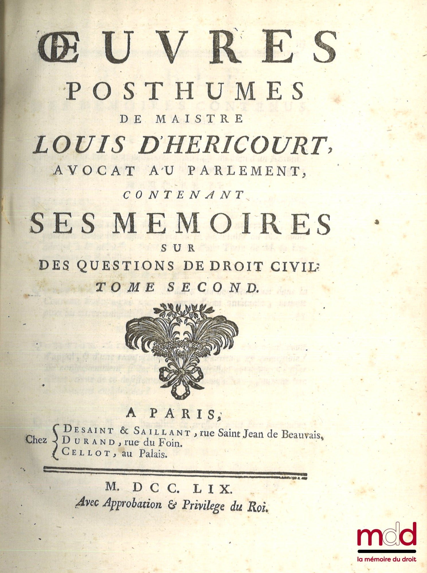 HERICOURT (Louis d’) – ŒUVRES POSTHUMES DE MAÎTRE LOUIS D’HERICOURT, Avocat au Parlement.  Tome premier contenant ses consultations canoniques et civiles.  Tome second contenant ses mémoires sur des questions de droit civil.  Tome troisième contenant la s